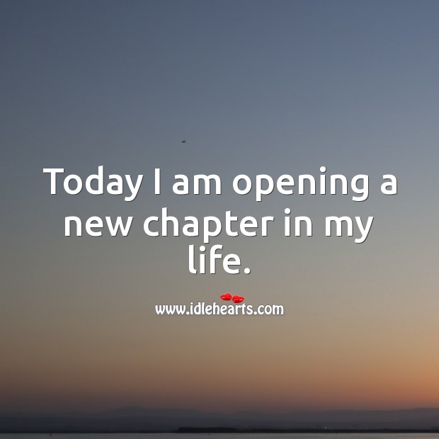 Today I am opening a new chapter in my life. Image