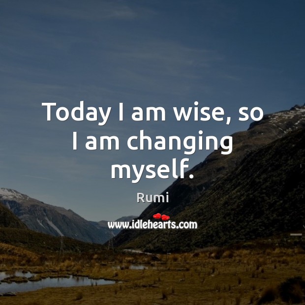 Today I am wise, so I am changing myself. Image