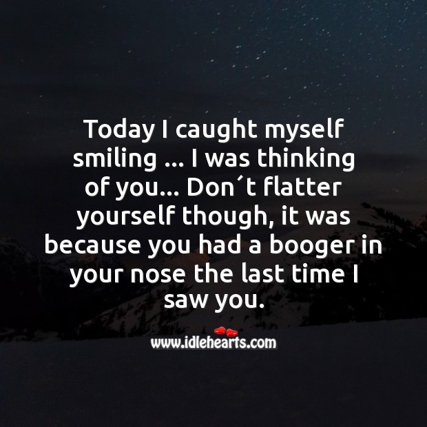 Today I caught myself smiling … I was thinking of you Funny Messages Image