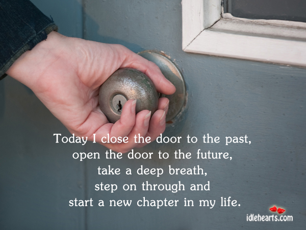 Today I close the door to the past, to start a new chapter in life. Inspirational Life Quotes Image