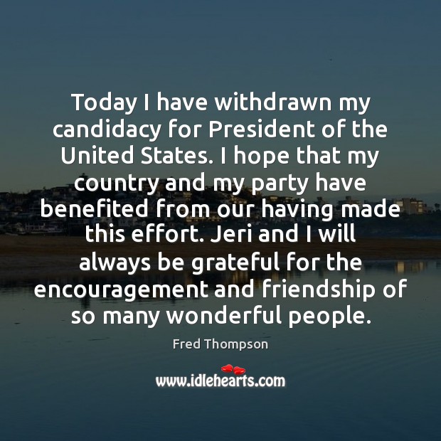 Today I have withdrawn my candidacy for President of the United States. Image