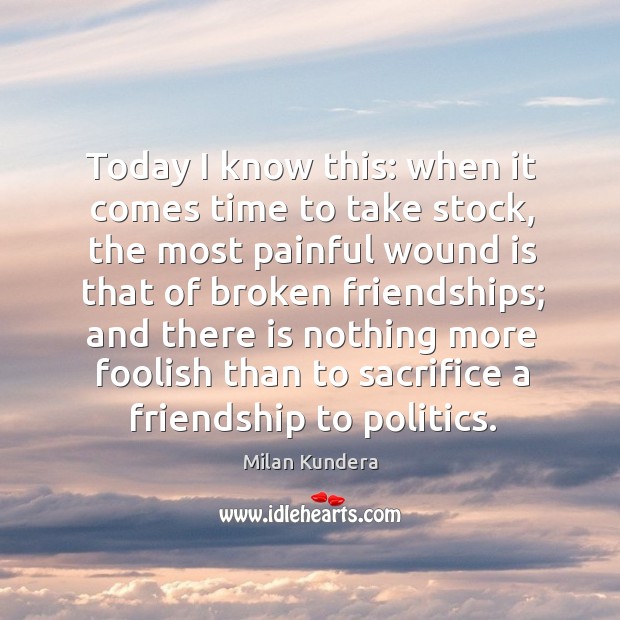 Today I know this: when it comes time to take stock, the Milan Kundera Picture Quote