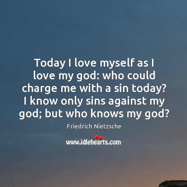 Today I love myself as I love my God: who could charge me with a sin today? Image