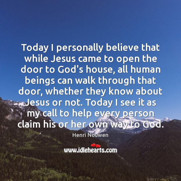 Today I personally believe that while Jesus came to open the door Image