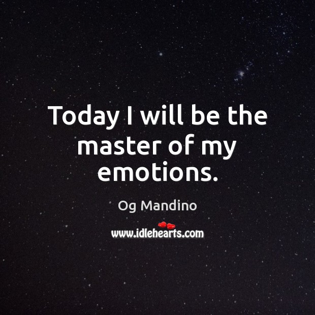 Today I will be the master of my emotions. Og Mandino Picture Quote