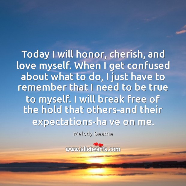 Today I will honor, cherish, and love myself. When I get confused Image