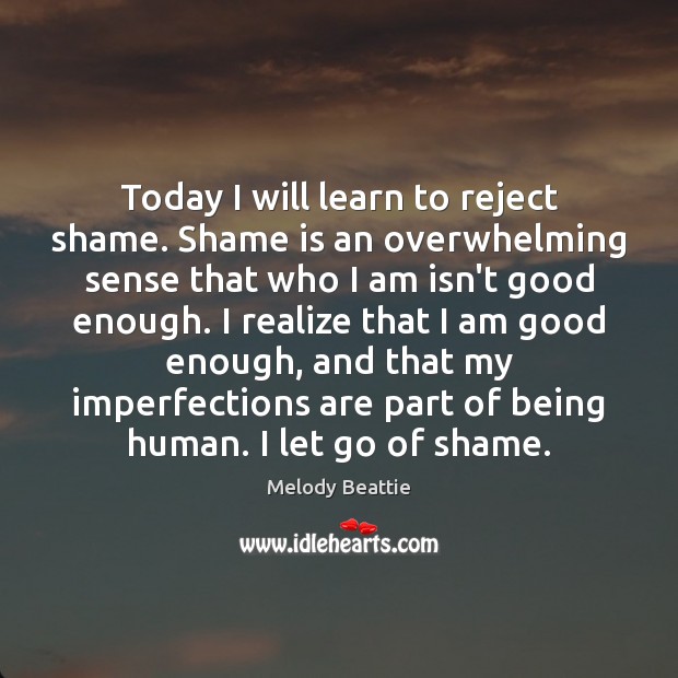 Today I will learn to reject shame. Shame is an overwhelming sense Image