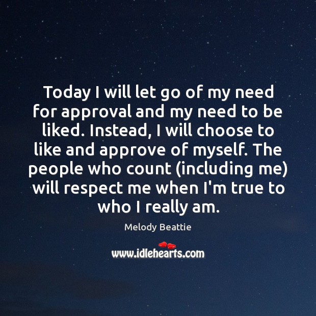 Today I will let go of my need for approval and my Melody Beattie Picture Quote