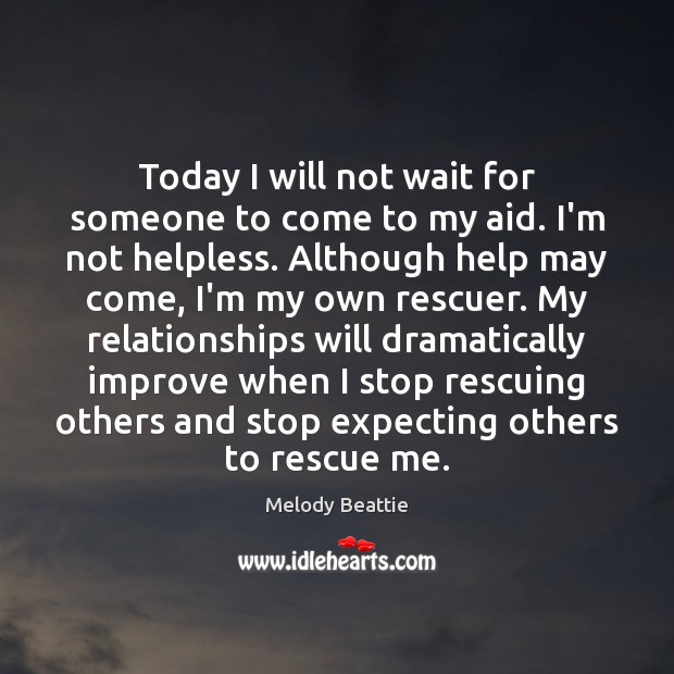 Today I will not wait for someone to come to my aid. Image