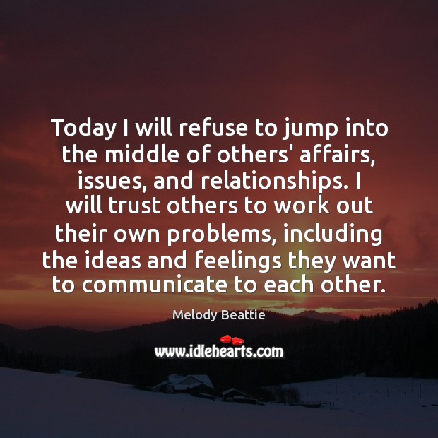 Today I will refuse to jump into the middle of others’ affairs, Melody Beattie Picture Quote