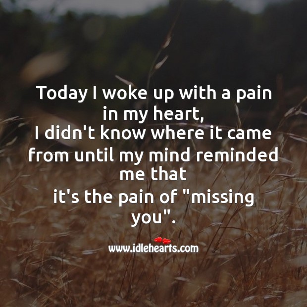 Today I woke up with a pain in my heart Missing You Messages Image