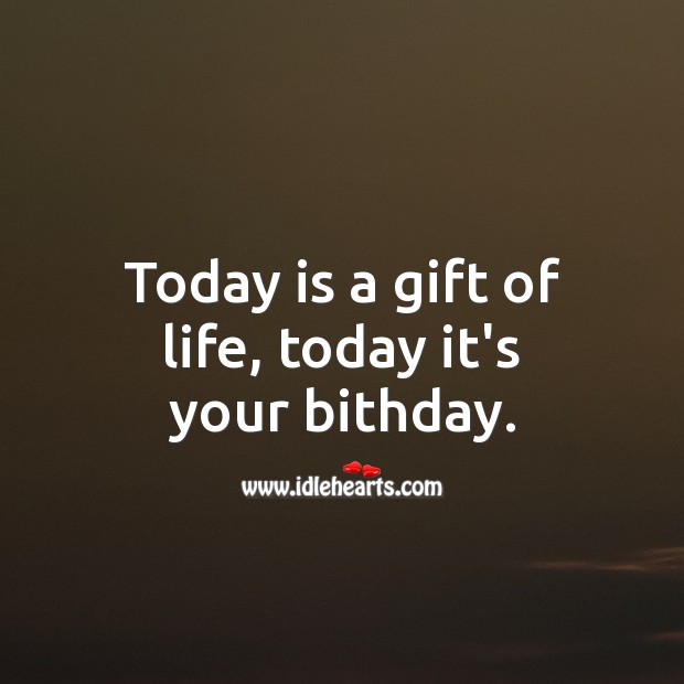 Today is a gift of life, today it’s your bithday. Gift Quotes Image