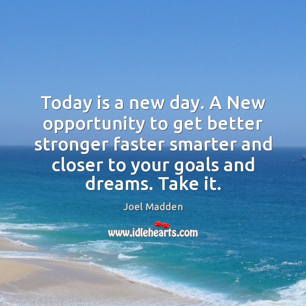 Today is a new day. A New opportunity to get better stronger Image