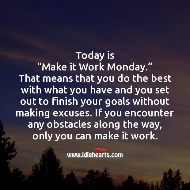 Today is “Make it Work Monday.” Monday Quotes Image