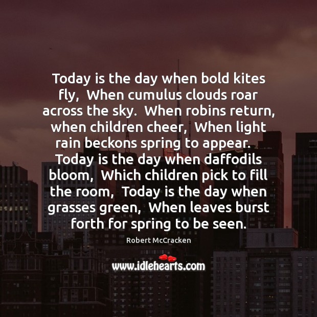 Today is the day when bold kites fly,  When cumulus clouds roar Spring Quotes Image