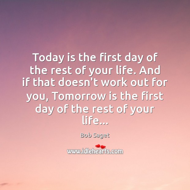 Today is the first day of the rest of your life. And Image
