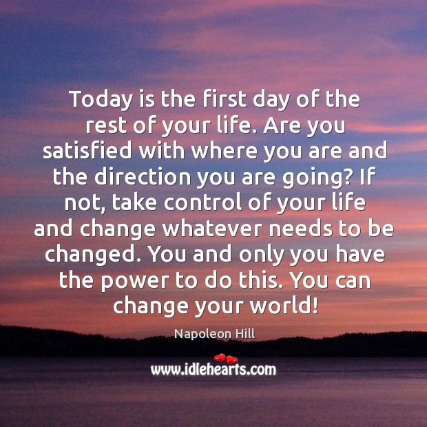 Today is the first day of the rest of your life. Are Napoleon Hill Picture Quote