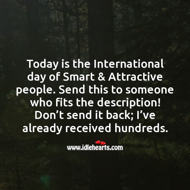 Today is the international day of smart & attractive people. Funny Messages Image