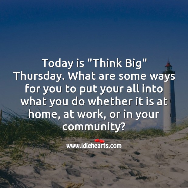 Today is “Think Big” Thursday. Thursday Quotes Image