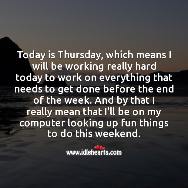 Today is Thursday, which means I will be working really hard for weekend fun. Computers Quotes Image