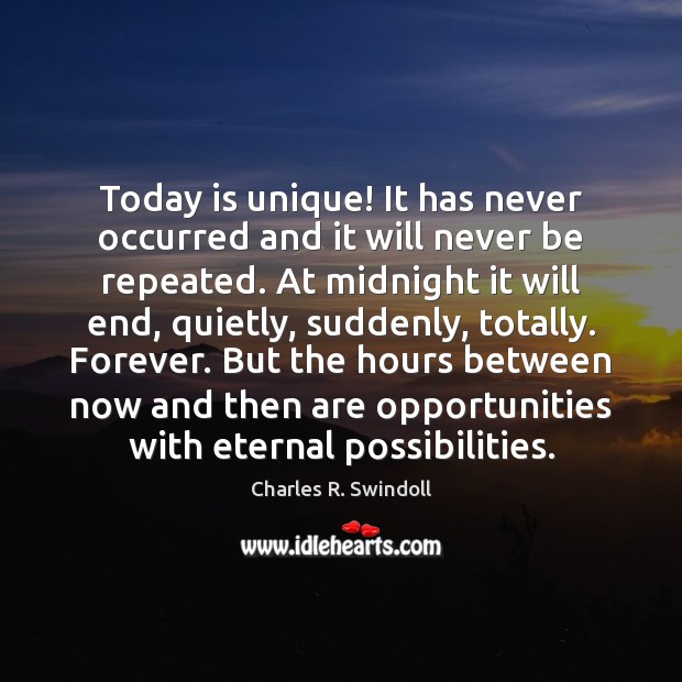 Today is unique! It has never occurred and it will never be Charles R. Swindoll Picture Quote