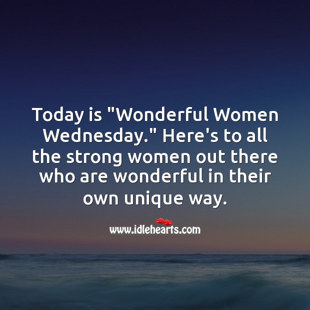 Today is “Wonderful Women Wednesday.” Wednesday Quotes Image