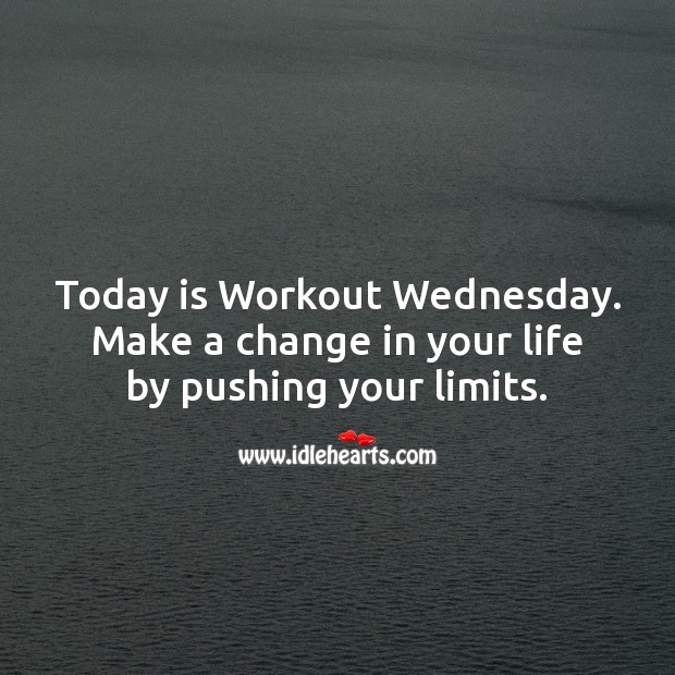 Today is Workout Wednesday. Make a change in your life. Wednesday Quotes Image