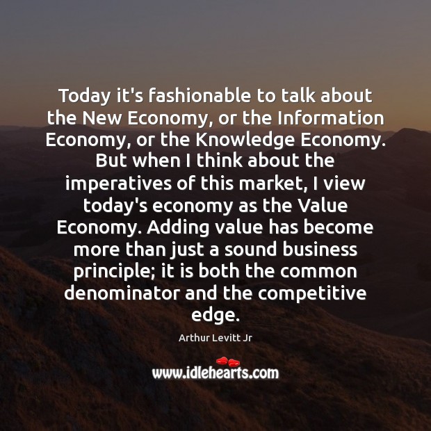 Today it’s fashionable to talk about the New Economy, or the Information Image