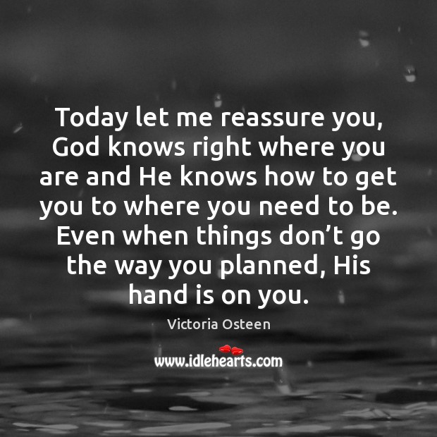 Today let me reassure you, God knows right where you are and Victoria Osteen Picture Quote
