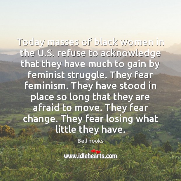 Today masses of black women in the U.S. refuse to acknowledge Bell hooks Picture Quote