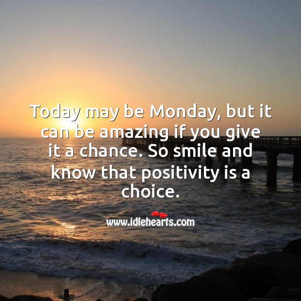 Today may be Monday, it can be amazing if you give it a chance. Monday Quotes Image