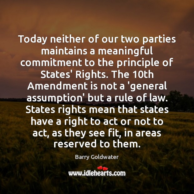 Today neither of our two parties maintains a meaningful commitment to the 
