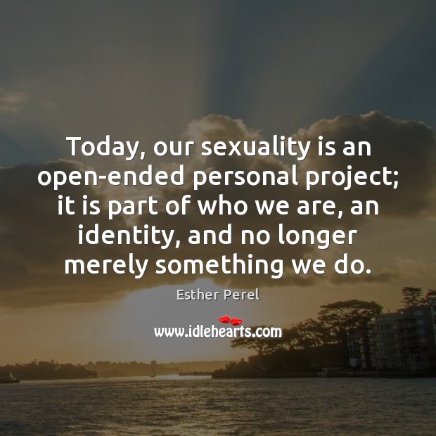Today, our sexuality is an open-ended personal project; it is part of Image