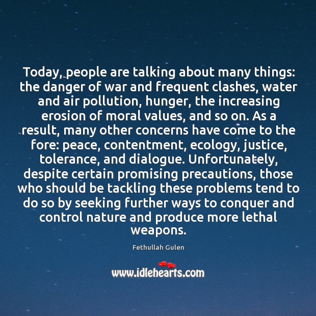 Today, people are talking about many things: the danger of war and Fethullah Gulen Picture Quote