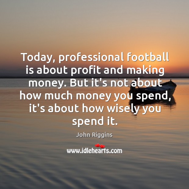 Today, professional football is about profit and making money. But it’s not Image