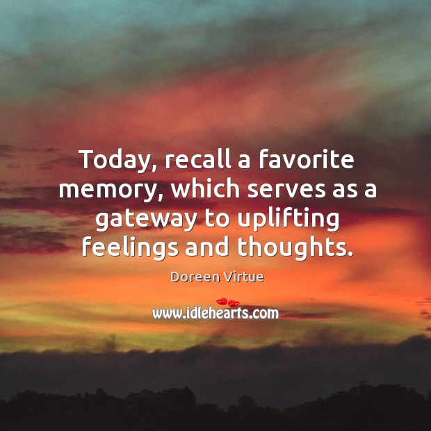 Today, recall a favorite memory, which serves as a gateway to uplifting Image