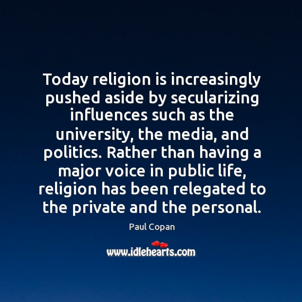 Today religion is increasingly pushed aside by secularizing influences such as the Image