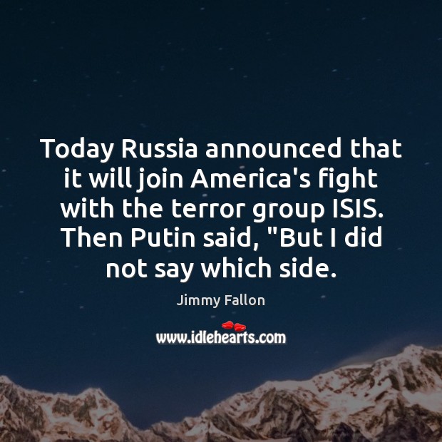 Today Russia announced that it will join America’s fight with the terror Image