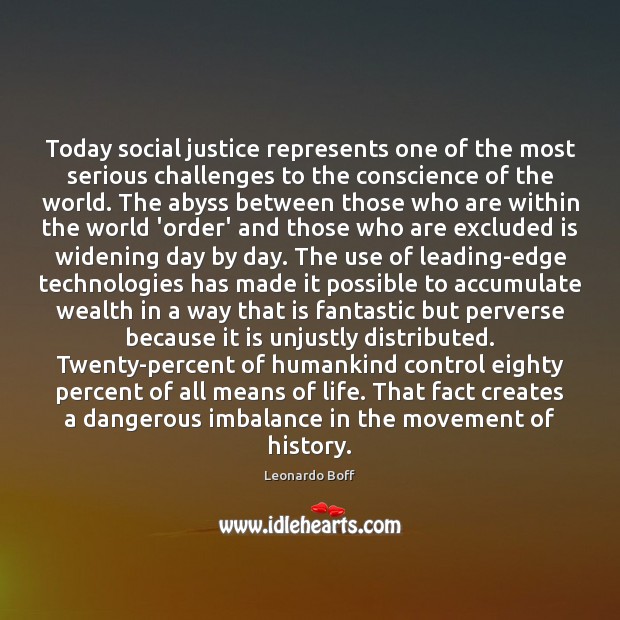 Today social justice represents one of the most serious challenges to the Leonardo Boff Picture Quote