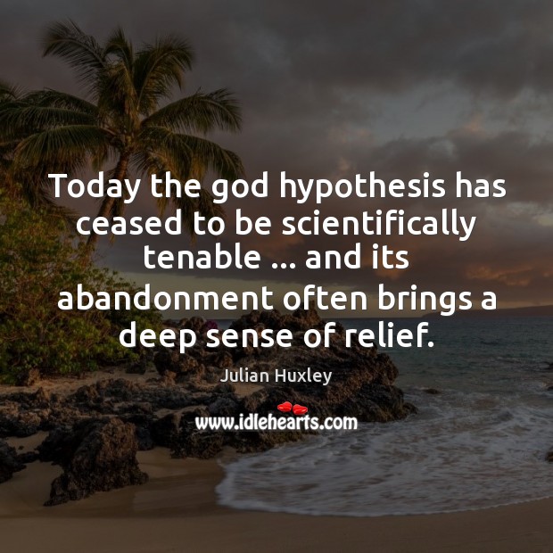 Today the God hypothesis has ceased to be scientifically tenable … and its Image