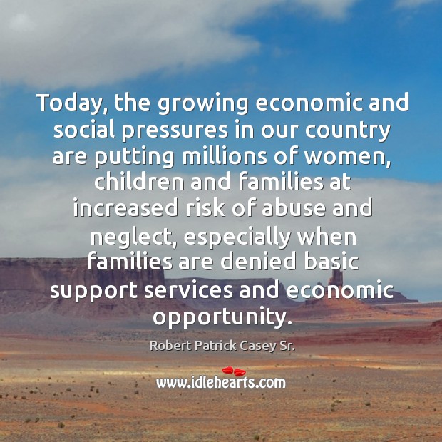 Today, the growing economic and social pressures in our country are putting millions of women Image