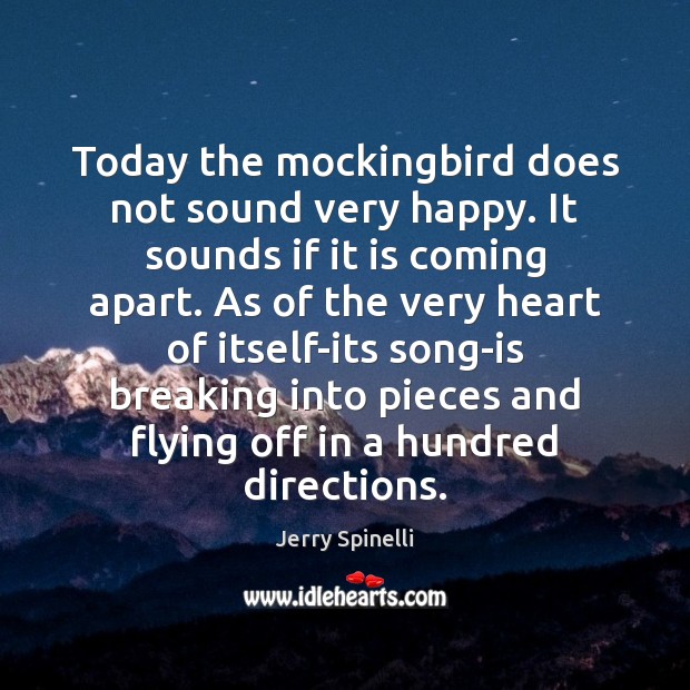Today the mockingbird does not sound very happy. It sounds if it Jerry Spinelli Picture Quote