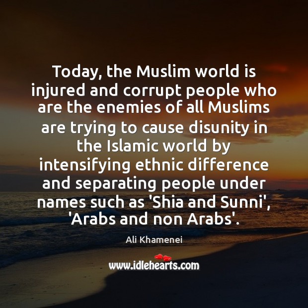 Today, the Muslim world is injured and corrupt people who are the Image