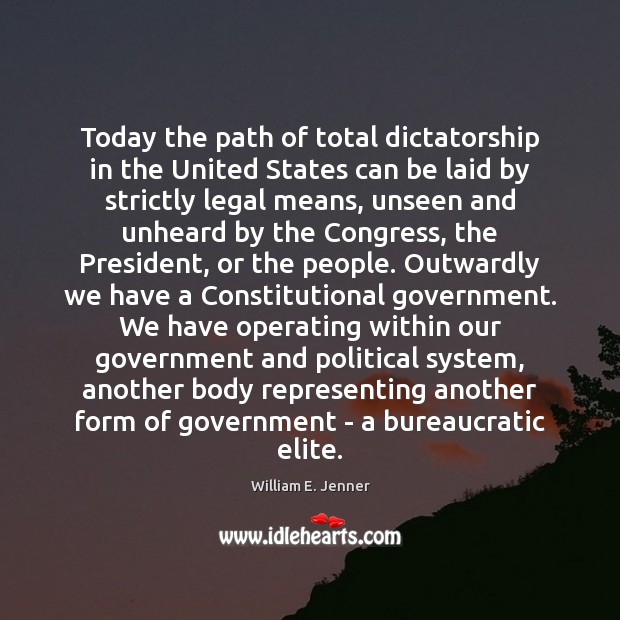 Today the path of total dictatorship in the United States can be William E. Jenner Picture Quote