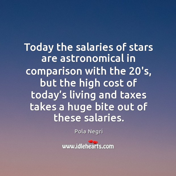 Today the salaries of stars are astronomical in comparison with the 20’s Comparison Quotes Image