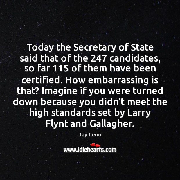 Today the Secretary of State said that of the 247 candidates, so far 115 Image