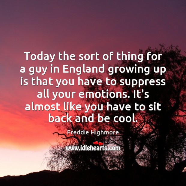 Today the sort of thing for a guy in England growing up Freddie Highmore Picture Quote