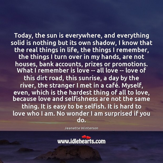 Today, the sun is everywhere, and everything solid is nothing but its Selfish Quotes Image