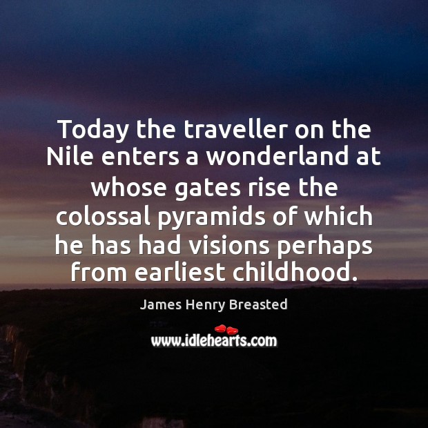 Today the traveller on the Nile enters a wonderland at whose gates James Henry Breasted Picture Quote