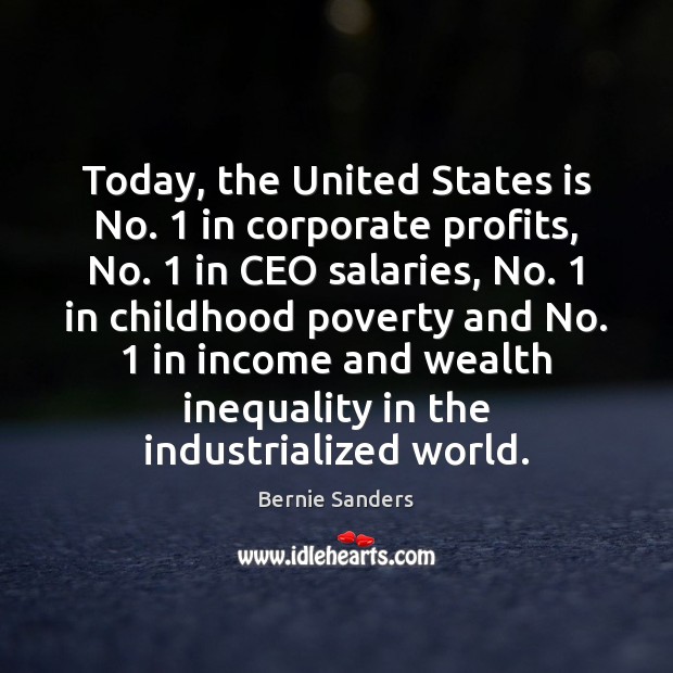 Today, the United States is No. 1 in corporate profits, No. 1 in CEO Bernie Sanders Picture Quote